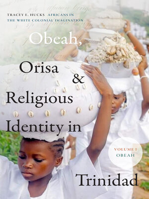 cover image of Obeah, Orisa, and Religious Identity in Trinidad, Volume I, Obeah